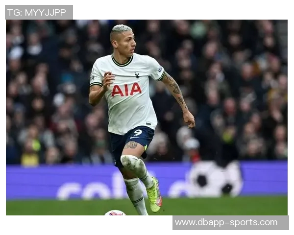 热刺与里沙利松谈判离队事宜或将于赛季结束后成行